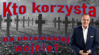 Kto zarabia na ukraińskiej wojnie?