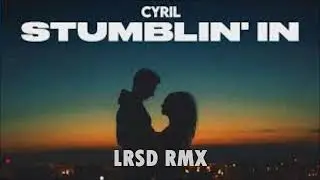 CYRIL - Stumblin' In (LRSD RMX)