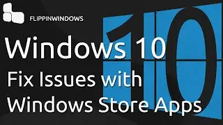 Fix Issues with Windows 10 Store Apps