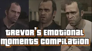 Trevor's Emotional Moments Compilation