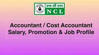 NCL Accountant Salary, Job profile & Promotion.