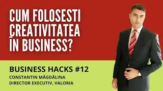 Cum folosești creativitatea în business? - Business Hacks #12