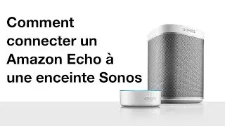 Comment connecter un Amazon Echo (Alexa) à une enceinte Sonos