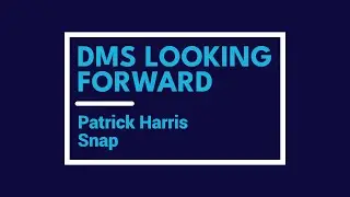 DMS Looking Forward: Patrick Harris, Snap