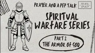 Prayer and a Pep Talk - Spiritual Warfare Series:  Part 2 |  The Armor of God