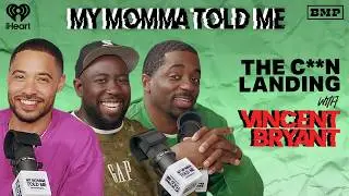 S6 Ep 06: The C**n Landing (with Vincent Bryant) | MY MOMMA TOLD ME