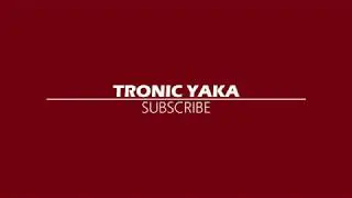 Tronic Yaka INTRO