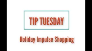 Tip Tuesday: Holiday Impulse Shopping