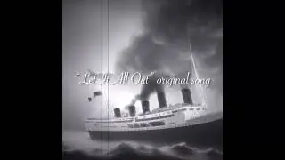 “Let It All Out” original song