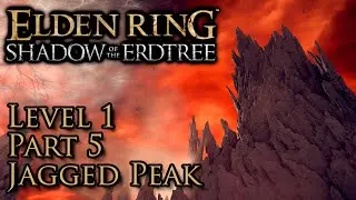 Elden Ring Shadow of the Erdtree - Level 1 Part 5 Jagged Peak
