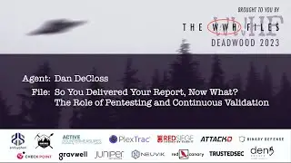 The Role of Pentesting and Continuous Validation | Dan DeCloss | WWHF 2023