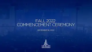 2022 Fall Commencement Ceremony | Morgan State University