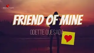 Friend of Mine  Odette Quesada  Lyrics