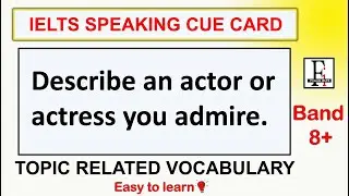 Describe an actor or actress you admire | TOPIC RELATED VOCABULARY | IELTS CUE CARD | FRIENDS IELTS