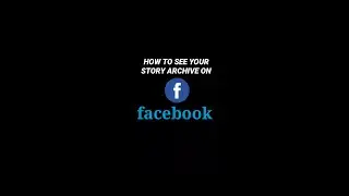 HOW TO SEE YOUR STORY ARCHIVE ON FACEBOOK 