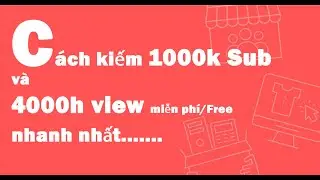 Cách kiếm 1000Sub và 4000h xem nhanh nhất miền phí 2021 / Free sub and View
