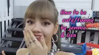 How to be cute/funny by blackpink jennie & lisa in 2020