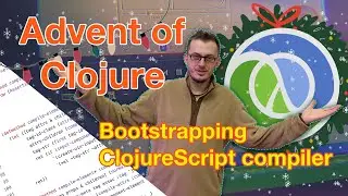 Bootstrapping ClojureScript compiler :: Advent of Clojure