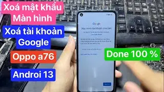 Xoá tài khoản google oppo a76 androi 13 | xoá mật khẩu màn hình mới nhất. Frp bypaas oppo a76