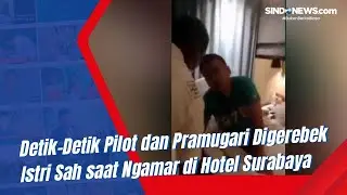 Detik-Detik Pilot dan Pramugari Digerebek Istri Sah saat Ngamar di Hotel Surabaya