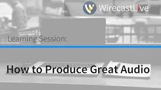 Learning Session - How to Produce Great Audio