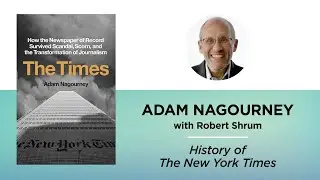 History of The New York Times—Adam Nagourney with Robert Shrum