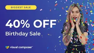 Visual Composer Birthday Sale (40% Off)| Biggest Sale of The Year
