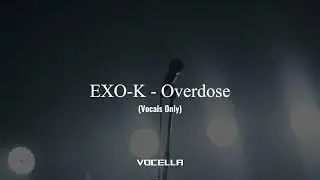 EXO-K - Overdose (Acapella/Vocals Only)