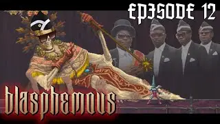 EXTREME COFFIN DANCING! - Blasphemous | Episode 12