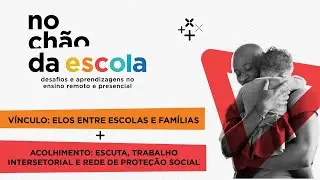 No Chão da Escola: Desafios e Aprendizagens no Ensino Remoto e Presencial - Parte 1