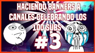 Haciendo banners a canales celebrando los 100 subs | debaser