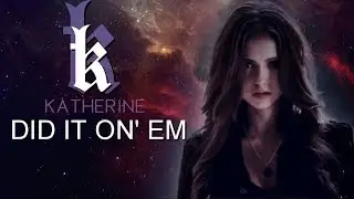 ►Katherine Pierce - DID IT ON' EM