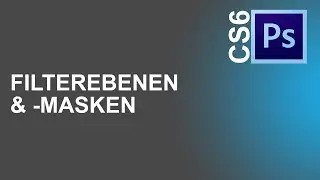 [Adobe Photoshop CS6] Filterebenen & -Masken 🖌️