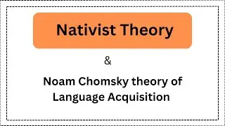 Nativist Theory | Noam Chomsky Theory of Language Acquisition