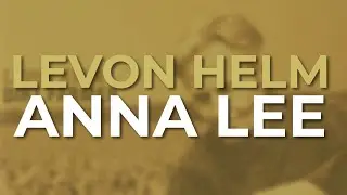Levon Helm - Anna Lee (Official Audio)