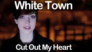 White Town - Cut Out My Heart