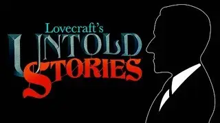 A Second Glance: Lovecraft's Untold Stories | The Lovecraftian Game Retrospective