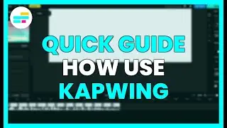 QUICK GUIDE: How to USE the KAPWING EDITOR