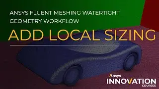 Add Local Sizing in Ansys Fluent Meshing Watertight Geometry Workflow — Overview