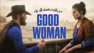 It all starts with a Good Woman | Red Dead Redemption 2
