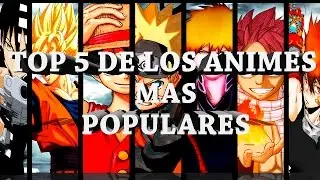 TOP  5 DE LOS ANIMES MAS POPULARES DEL MUNDO