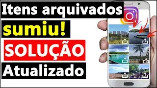 ITENS ARQUIVADOS INSTAGRAM SUMIU (SUMIRAM) - SOLUÇÃO!