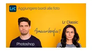 Tutorial Lightroom Classic - Aggiungere bordi alle foto