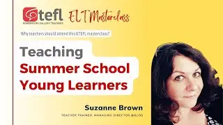 Teaching Summer School Young Learners | TEFL webinar | ELT Masterclass