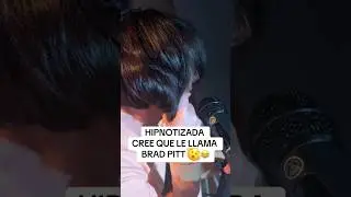 HIPNOTIZADA cree que le llama Brad Pitt (ASTYARO) 