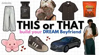 Build your DREAM Boyfriend! | THIS OR THAT💕👩🏼‍❤️‍👨🏼💐
