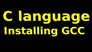 C language - Installing GCC compiler