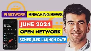 PI NETWORK OPEN NETWORK SCHEDULED DATE REVEALED I JUNE 2024 I ANTICIPATE