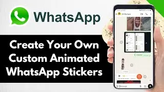 How To Create Your Own Custom Animated WhatsApp Stickers 2025 - Full Guide