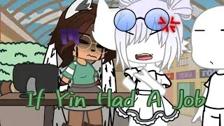 If Yin Had A Job || GC || SWEARING ⚠️ || (My Oc) ||